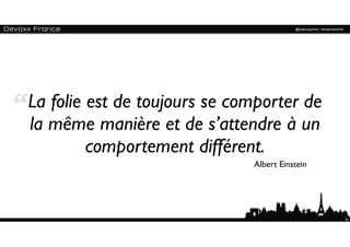 La folie est de toujours se comporter de
la même manière et de s’attendre à un
         comportement différent.
                              Albert Einstein




                                                24
 