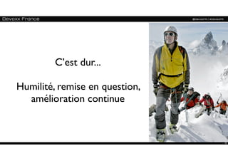 C’est dur...

Humilité, remise en question,
  amélioration continue


                                25
 