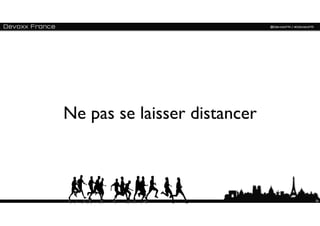 Ne pas se laisser distancer



                              26
 