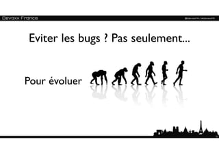 Eviter les bugs ? Pas seulement...


Pour évoluer



                                     31
 