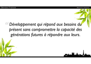 Développement qui répond aux besoins du
présent sans compromettre la capacité des
 générations futures à répondre aux leurs.



                                             4
 