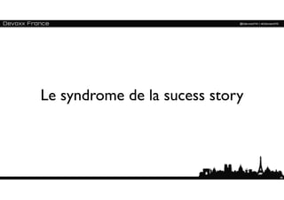 Le syndrome de la sucess story



                                 48
 