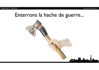 Enterrons la hache de guerre...




                                  49
 