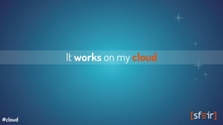 It works on my cloud
#cloud
 