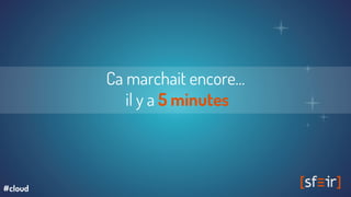 Ca marchait encore…
il y a 5 minutes
#cloud
 