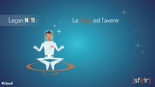 Leçon N°11 : Le PaaS est l’avenir
#cloud
 
