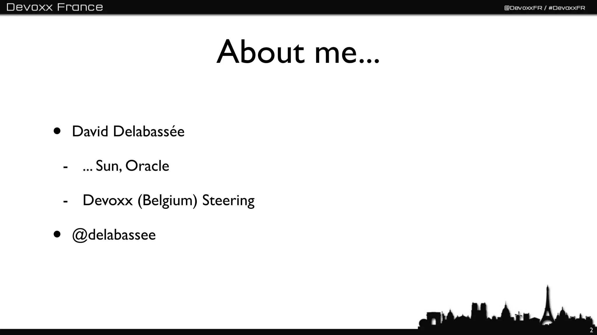 About me...

•    David Delabassée

    - ... Sun, Oracle

    - Devoxx (Belgium) Steering

•    @delabassee




                                       2
 