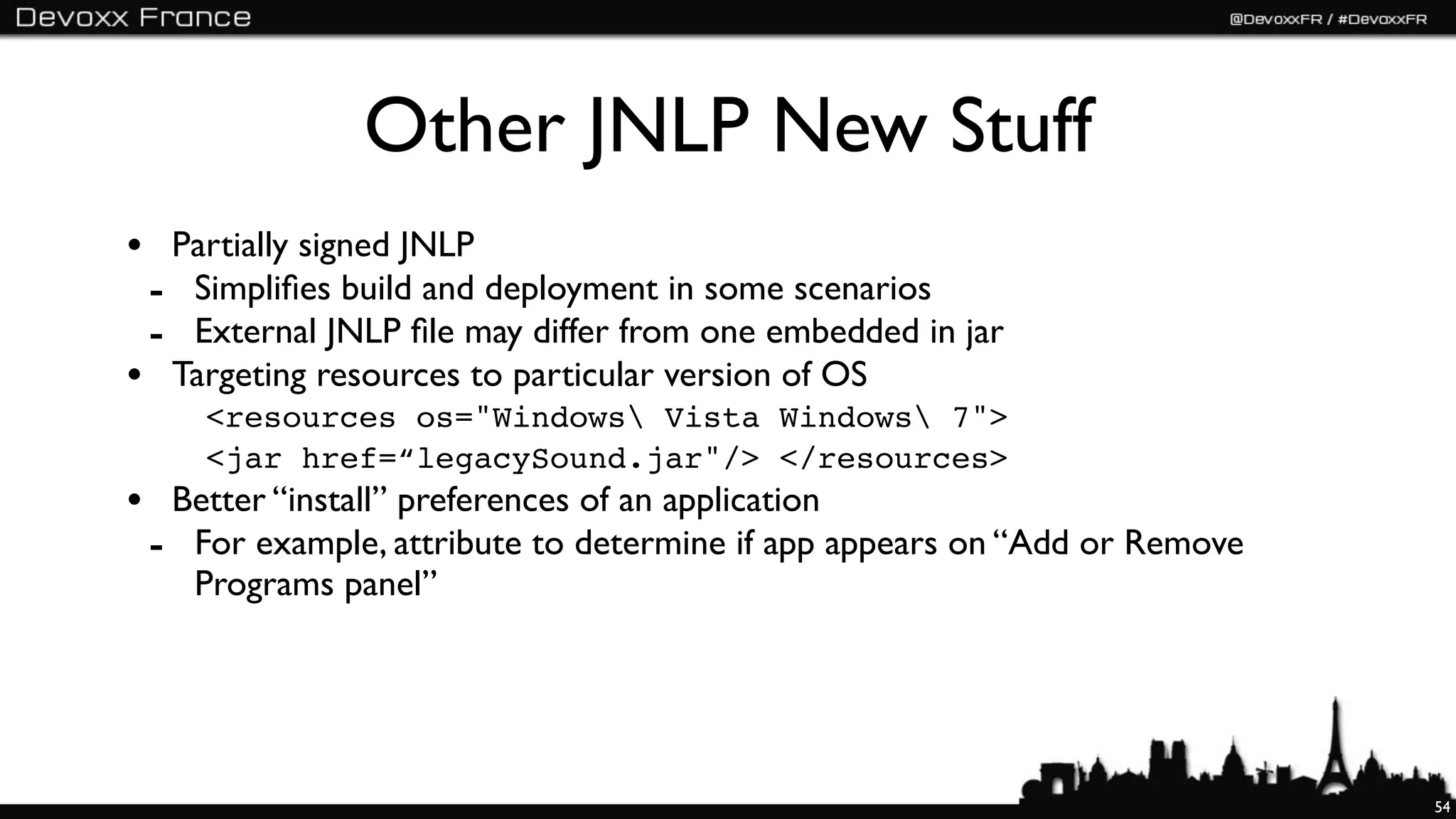 Other JNLP New Stuff
• Partially signed JNLP
 - Simpliﬁes build and deployment in some scenarios
 - External JNLP ﬁle may differ from one embedded in jar
• Targeting resources to particular version of OS
     <resources os="Windows Vista Windows 7">
     <jar href=“legacySound.jar"/> </resources>
• Better “install” preferences of an application
 - For example, attribute to determine if app appears on “Add or Remove
    Programs panel”




                                                                          54
 