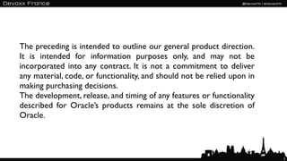 The preceding is intended to outline our general product direction.
It is intended for information purposes only, and may not be
incorporated into any contract. It is not a commitment to deliver
any material, code, or functionality, and should not be relied upon in
making purchasing decisions.
The development, release, and timing of any features or functionality
described for Oracle’s products remains at the sole discretion of
Oracle.



                                                                         3
 