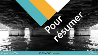@YourTwitterHandle#DVXFR14{session hashtag} @flornt#PromessesYield
Pour
résum
er
 