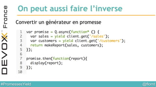 @flornt#PromessesYield
On peut aussi faire l’inverse
Convertir un générateur en promesse
 