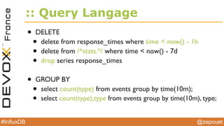@zepouet#InfluxDB
:: Visualize and summarize
• Graphs
• Last 10 minutes
• Last 4 hours
• Last 24 hours
• Past week
• Past month
• All time
 
