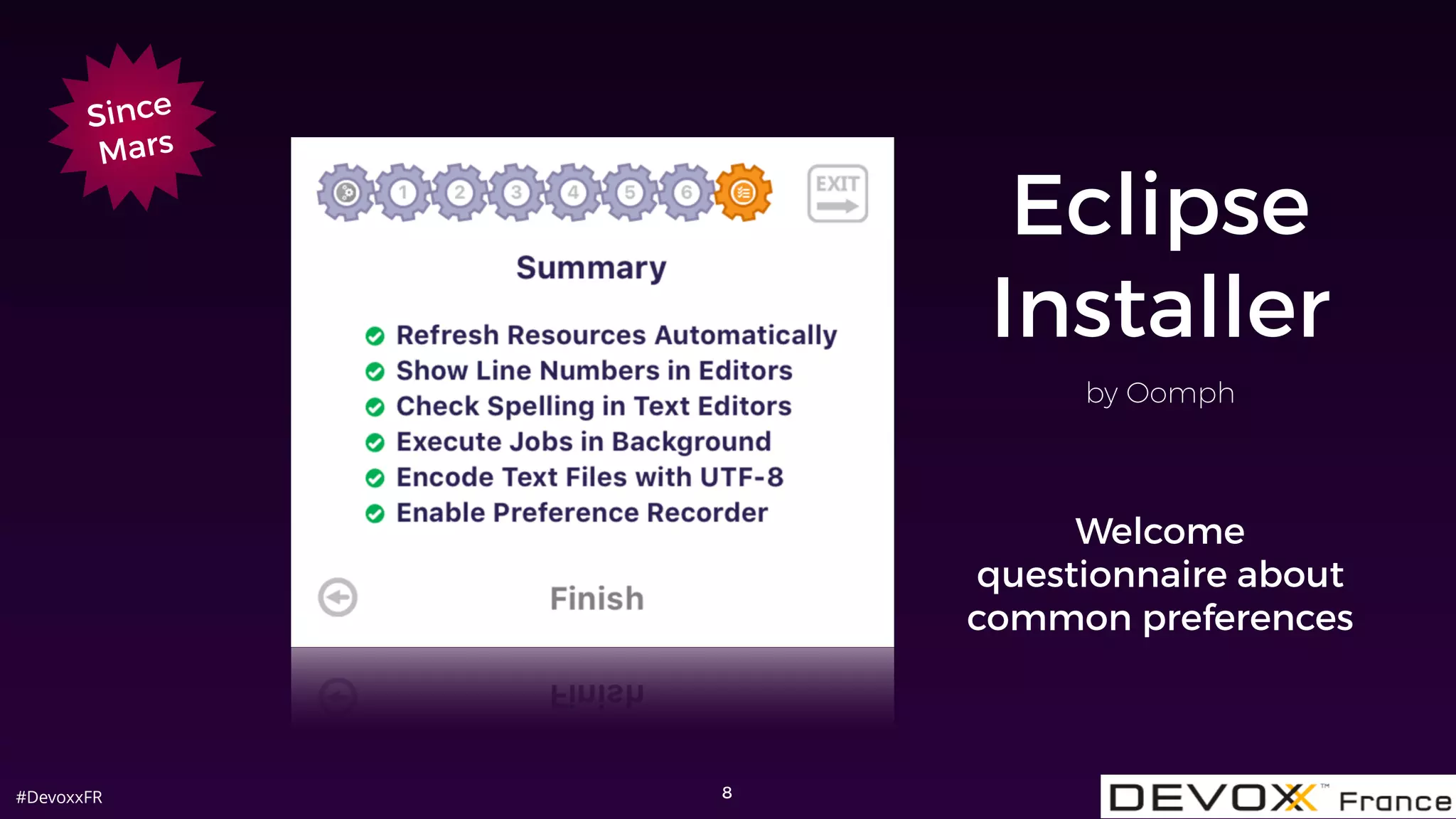 #DevoxxFR
Eclipse
Installer
8
by Oomph
Welcome
questionnaire about
common preferences
Since
Mars
 