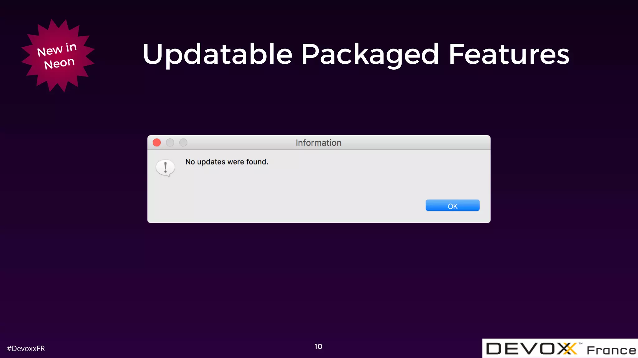 #DevoxxFR
Updatable Packaged Features
10
New in
Neon
 