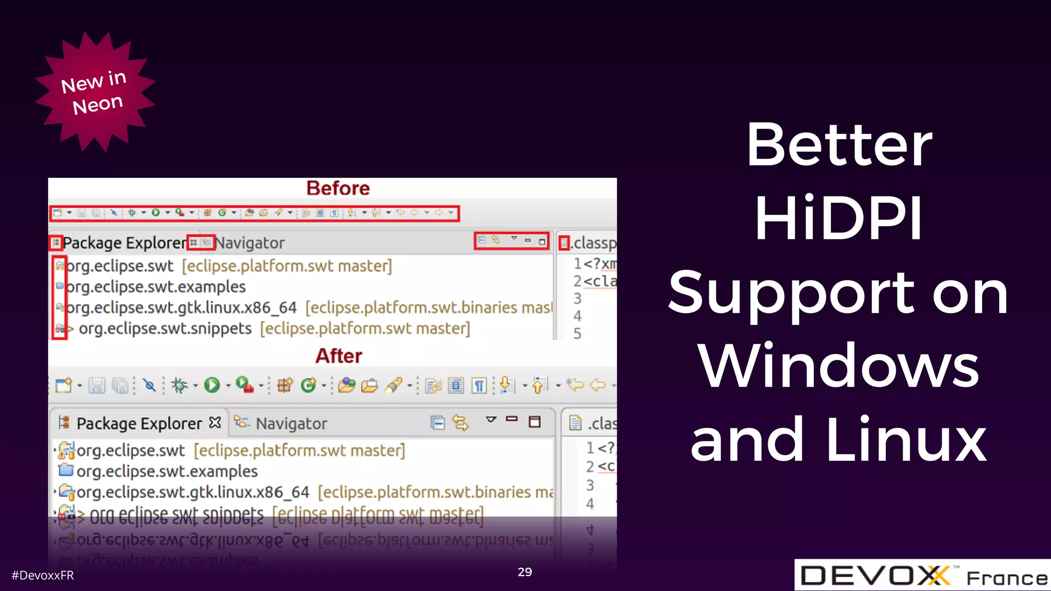 #DevoxxFR
Better
HiDPI
Support on
Windows
and Linux
29
New in
Neon
 