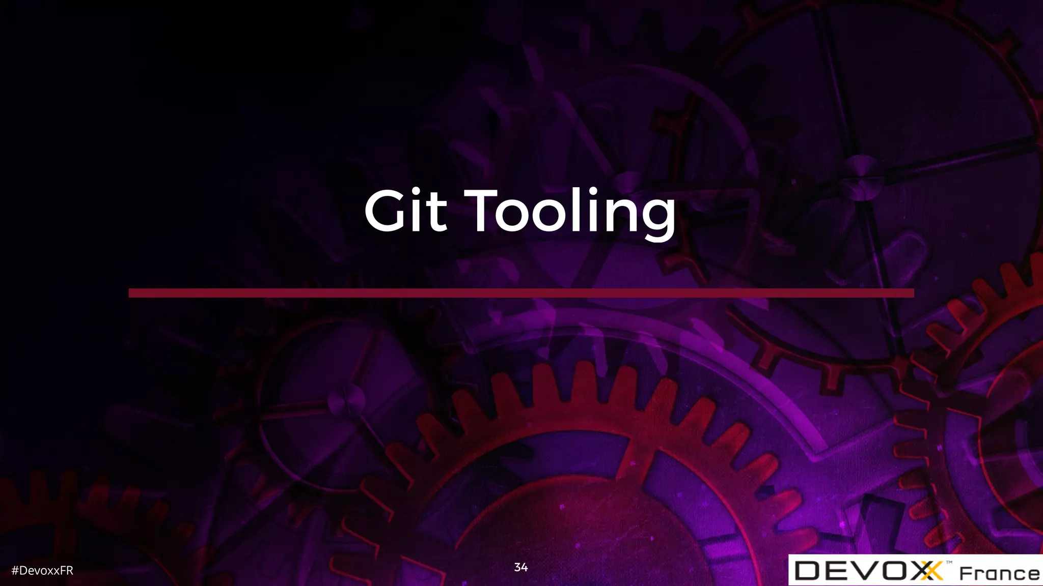 #DevoxxFR 34
Git Tooling
 