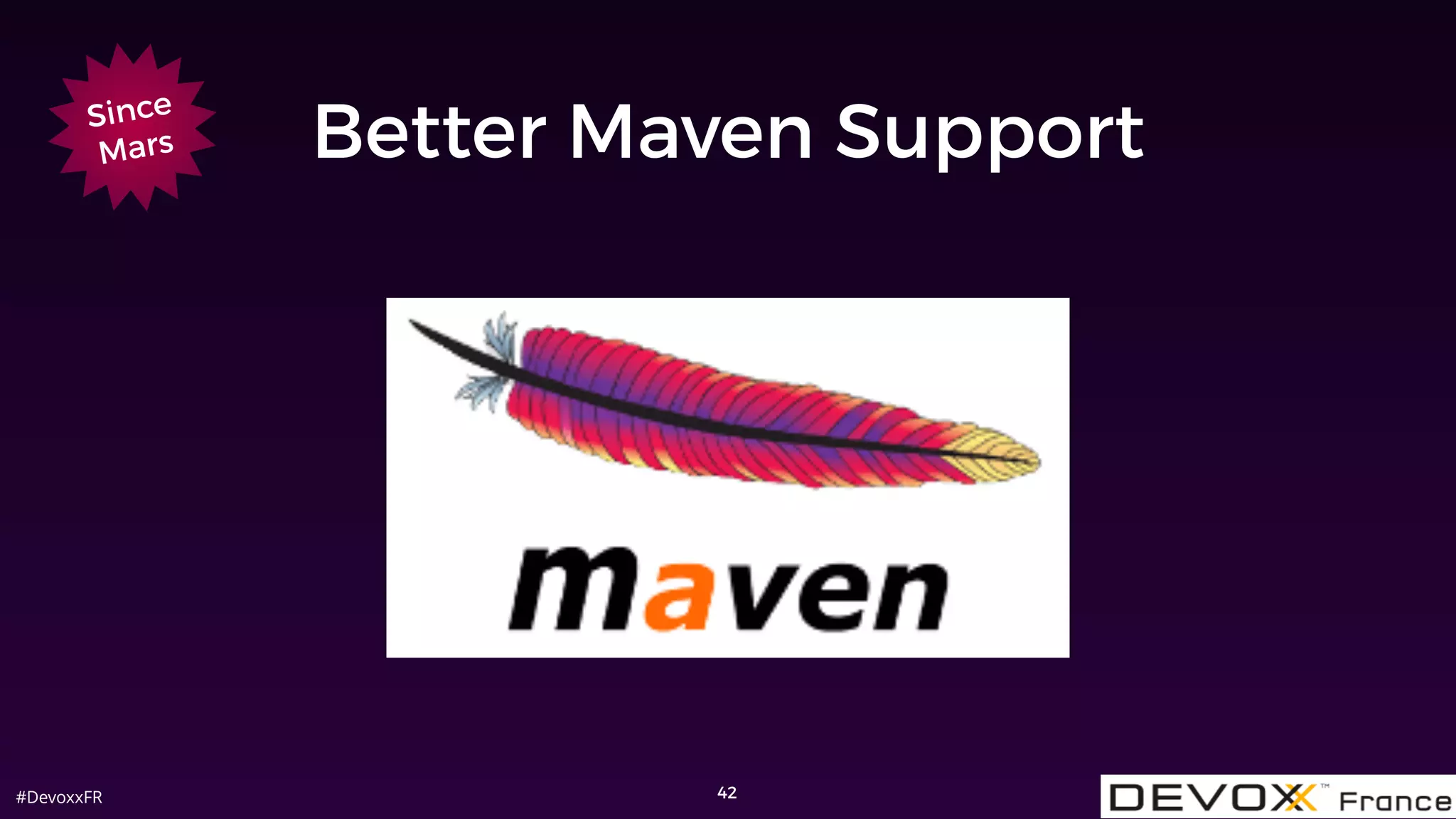 #DevoxxFR
Better Maven Support
42
Since
Mars
 