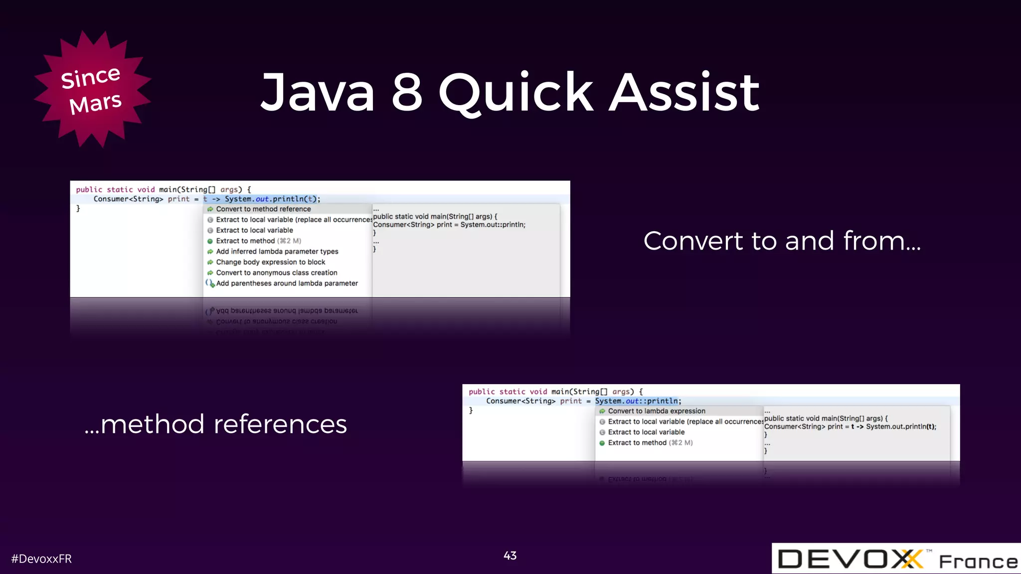 #DevoxxFR
Java 8 Quick Assist
43
Convert to and from...
...method references
Since
Mars
 