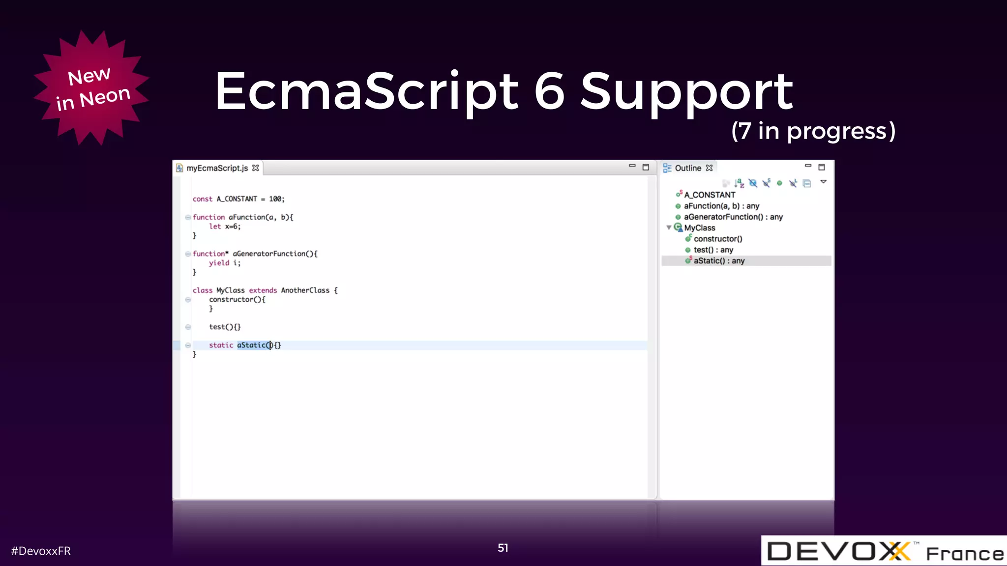 #DevoxxFR
EcmaScript 6 Support
51
New
in Neon
(7 in progress)
 