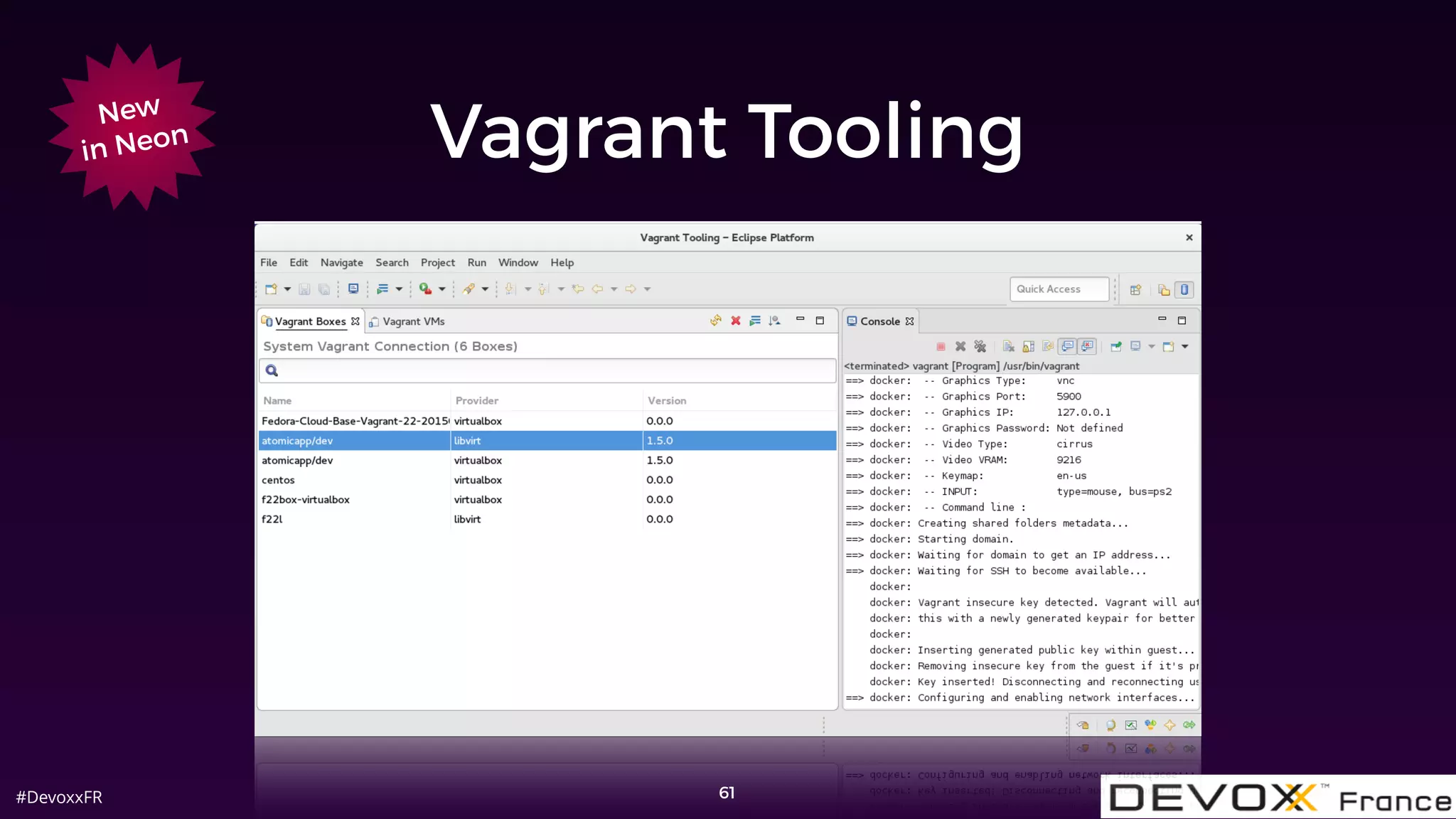 #DevoxxFR
Vagrant Tooling
61
New
in Neon Eclipse Vagrant Tooling
 