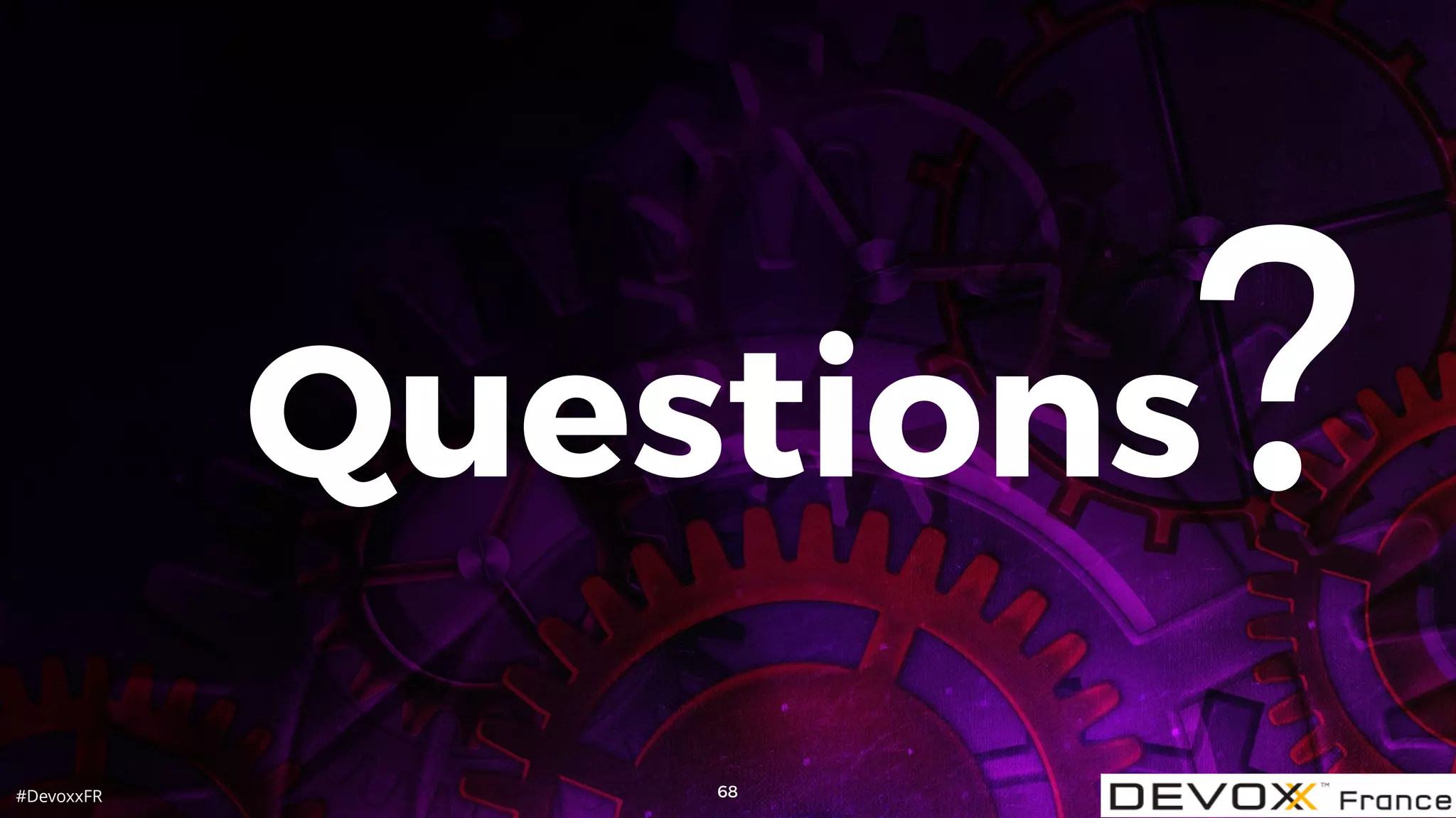 #DevoxxFR
Questions
68
?
 