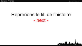 Reprenons le fil de l'histoire
         - next -
 