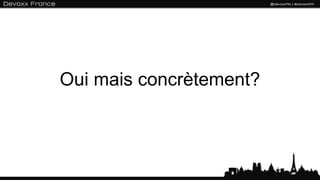 Oui mais concrètement?
 