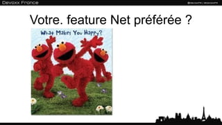 Votre. feature Net préférée ?
 