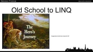 Old School to LINQ


           Voyage dans les bonnes choses de C#
 