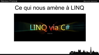 Ce qui nous amène à LINQ
 