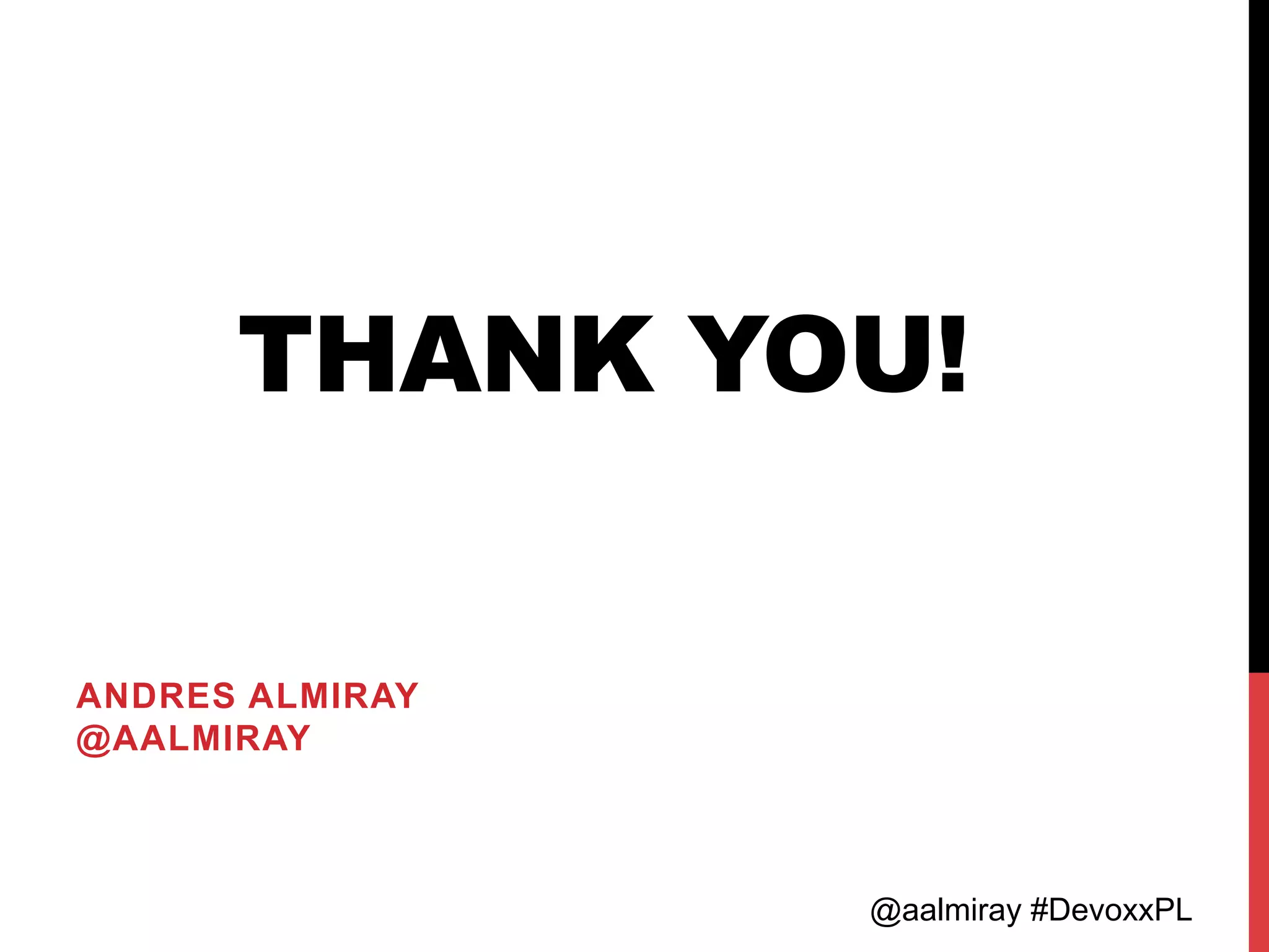 @aalmiray #DevoxxPL
THANK YOU!
ANDRES ALMIRAY
@AALMIRAY
 
