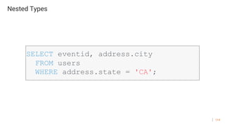 114
Nested Types
SELECT eventid, address.city
FROM users
WHERE address.state = 'CA';
 
