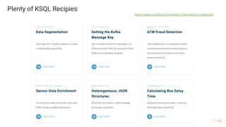 118
Plenty of KSQL Recipies
https://www.confluent.io/stream-processing-cookbook/
 