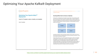 139
Optimizing Your Apache Kafka® Deployment
https://www.confluent.io/white-paper/optimizing-your-apache-kafka-deployment/
 
