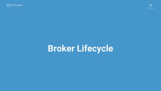 31
31
Broker Lifecycle
 