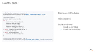 95
Exactly once
Idempotent Producer
Transactions
Isolation Level
• Read committed
• Read uncommitted
95
 