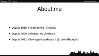 About.me


•   Depuis 1986, Florent Biville - @fbiville

•   Depuis 2009, utilisateur de Liquibase

•   Depuis 2012, dével...