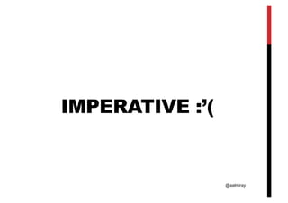 @aalmiray
IMPERATIVE :’(
 