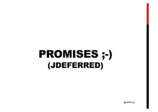 @aalmiray
PROMISES ;-)
(JDEFERRED)
 