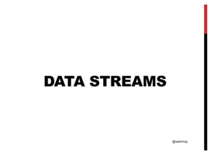 @aalmiray
DATA STREAMS
 