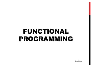 @aalmiray
FUNCTIONAL
PROGRAMMING
 