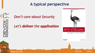 A typical perspective
#SSDLC@imolinfo
Don’t care about Security
Let’s deliver the application
 