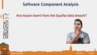 Software Component Analysis
Any lesson learnt from the Equifax data breach?
#SSDLC@imolinfo
 