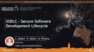 SSDLC - Secure Software
Development Lifecycle
L. Molari – S. Monti – A. Proscia
@imolinfo
https://www.imolainformatica.it
 