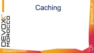 #GraphQlVsRest
@VladimirD_42
Caching
 