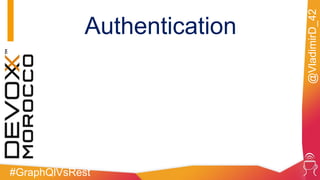 #GraphQlVsRest
@VladimirD_42
Authentication
 