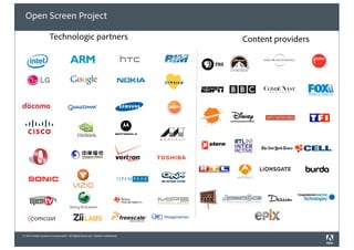 © 2010 Adobe Systems Incorporated. All Rights Reserved. Adobe Confidential.
Technologic partners
Open Screen Project
Content providers
 