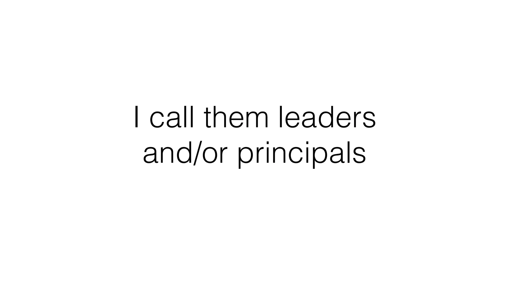I call them leaders
and/or principals
 