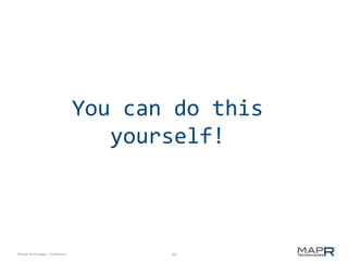 44©MapR Technologies - Confidential
You can do this
yourself!
 