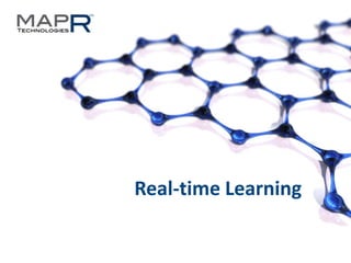 1©MapR Technologies - Confidential
Real-time Learning
 